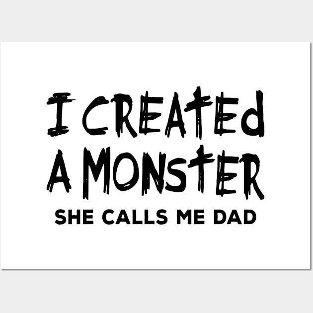 Dad Shirt - I Created a Monster She Calls me Dad Wall Art by redbarron